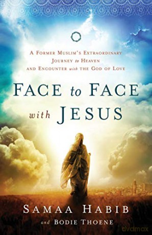 Face to Face with Jesus: A Former Muslim'S Extraordinary Journey To Heaven And Encounter With The God Of Love - Bodie Thoene [KSIĄŻKA]