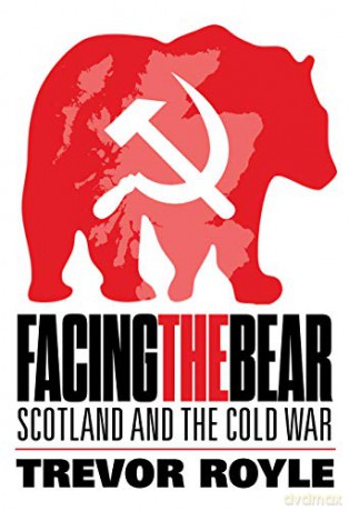 Facing the Bear: Scotland and the Cold War - Trevor Royle [KSIĄŻKA]