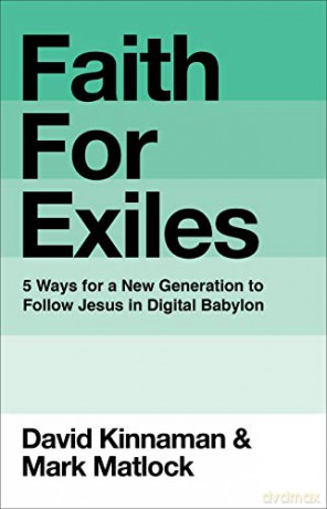 Faith for Exiles: 5 Proven Ways to Help a New Generation Follow Jesus and Thrive in Digital Babylon: 5 Ways for a New Generation to Follow Jesus in Digital Babylon - David Kinnaman [KSIĄŻKA]
