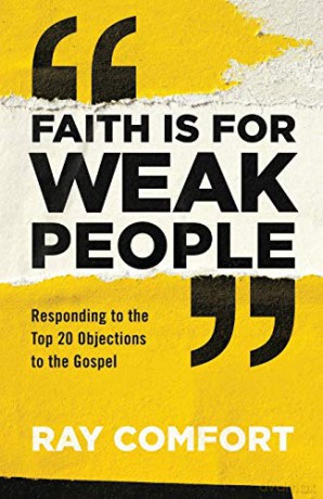Faith Is for Weak People: Responding to the Top 20 Objections to the Gospel - Comfort [KSIĄŻKA]