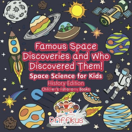 Famous Space Discoveries and Who Discovered Them! Space Science for Kids - History Edition - Children's Astronomy Books - Pfiffikus [KSIĄŻKA]