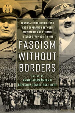 Fascism Without Borders: Transnational Connections and Cooperation Between Movements and Regimes in Europe from 1918 to 1945 - Bauerkamper Arnd [KSIĄŻKA]