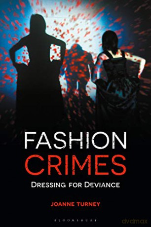 Fashion Crimes: Dressing for Deviance - Joanne Turney [KSIĄŻKA]
