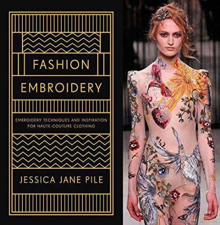 Fashion Embroidery: Techniques and Inspiration for Haute Couture Clothing Embroidery - Jessica Pile [KSIĄŻKA]
