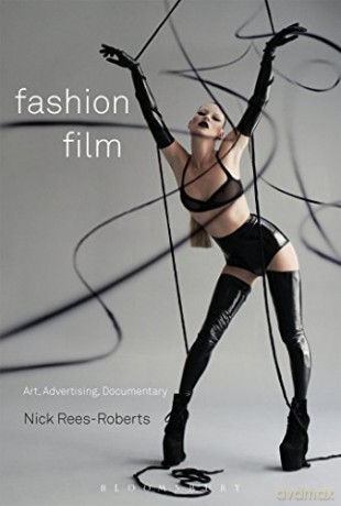 Fashion Film: Art and Advertising in the Digital Age - Nick Rees-Roberts [KSIĄŻKA]