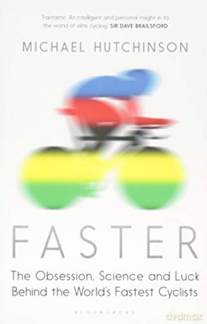 Faster: The Obsession, Science and Luck Behind the World's Fastest Cyclists - Michael Hutchinson [KSIĄŻKA]