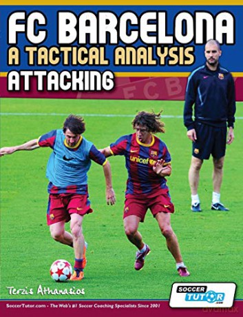FC Barcelona - A Tactical Analysis: Attacking - Terzis Athanasios [KSIĄŻKA]
