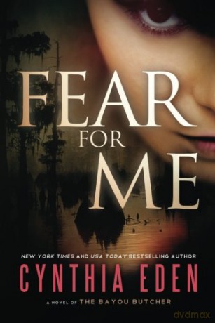 Fear For Me: A Novel of the Bayou Butcher - Cynthia Eden [KSIĄŻKA]