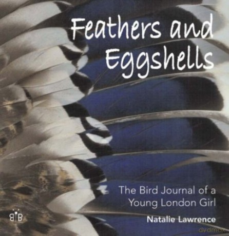 Feathers and Eggshells: The Bird Journal of a Young London Girl - Natalie Lawrence [KSIĄŻKA]