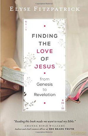 Finding the Love of Jesus from Genesis to Revelation - Elyse Fitzpatrick [KSIĄŻKA]