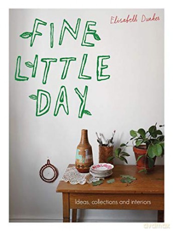 Fine Little Day: Ideas, Collections and Interiors - Elisabeth Dunker [KSIĄŻKA]