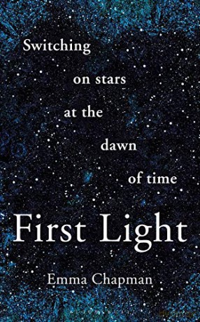 First Light: Switching on Stars at the Dawn of Time - Emma Chapman [KSIĄŻKA]