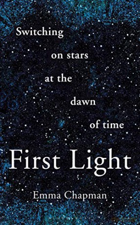 First Light: Switching on Stars at the Dawn of Time - Emma Chapman [KSIĄŻKA]