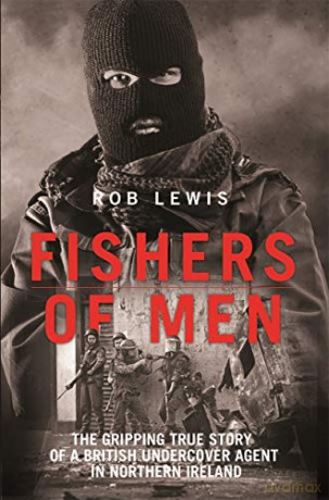 Fishers of Men - The Gripping True Story of a British Undercover Agent in Northern Ireland - Rob Lewis [KSIĄŻKA]