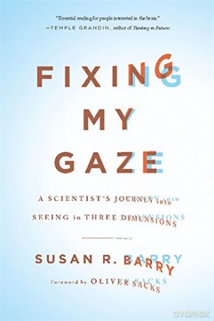Fixing My Gaze: A Scientist's Journey into Seeing in Three Dimensions - Susan R. Barry [KSIĄŻKA]