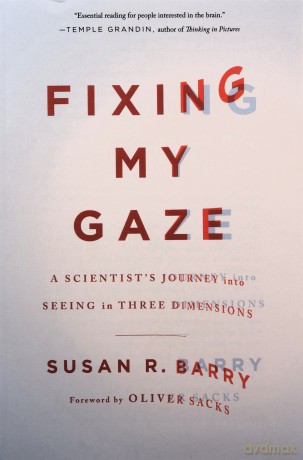 Fixing My Gaze: A Scientist's Journey into Seeing in Three Dimensions - Susan R. Barry [KSIĄŻKA]