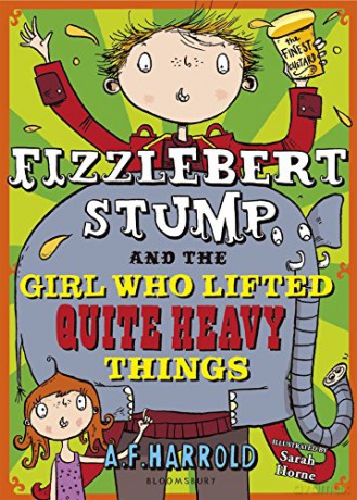 Fizzlebert Stump and the Girl Who Lifted Quite Heavy Things - A.F. Harrold [KSIĄŻKA]