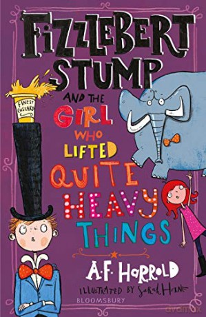 Fizzlebert Stump and the Girl Who Lifted Quite Heavy Things - A.F. Harrold [KSIĄŻKA]