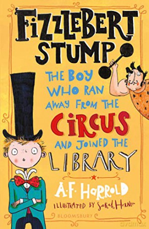 Fizzlebert Stump: The Boy Who Ran Away From the Circus (and joined the library) - A.F. Harrold [KSIĄŻKA]