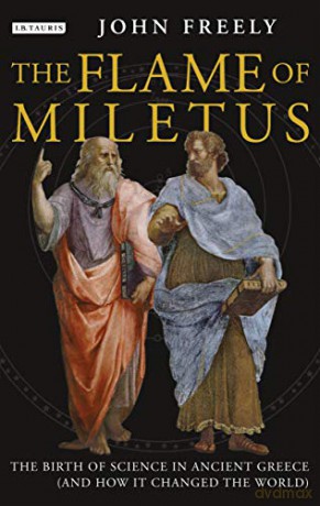 Flame of Miletus: The Birth of Science in Ancient Greece (and How It Changed the World) - John Freely [KSIĄŻKA]