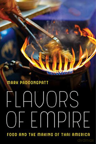 Flavors of Empire: Food and the Making of Thai America (American Crossroads): 45 - Mark Padoongpatt [KSIĄŻKA]
