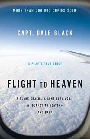 Flight to Heaven: A Plane Crash...A Lone Survivor...A Journey to Heaven--and Back - Dale Black [KSIĄŻKA]