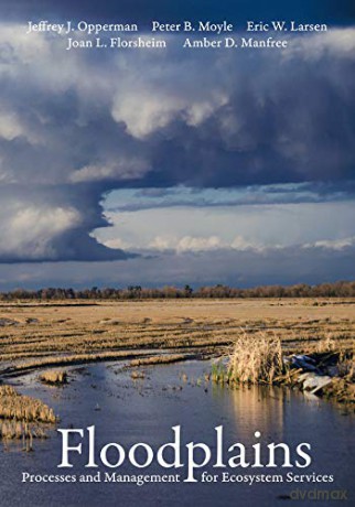 Floodplains: Processes and Management for Ecosystem Services - Peter B. Moyle [KSIĄŻKA]