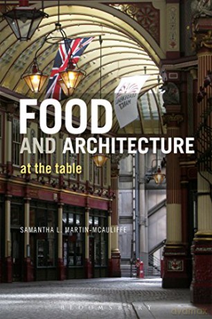 Food and Architecture: At the Table - Samantha L. Martin-McAuliffe [KSIĄŻKA]