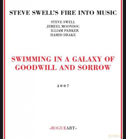 Steve Swell's Fire into Music: Swimming in a Galaxy of Goodwill and Sorrow [CD]