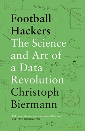 Football Hackers: The Science and Art of a Data Revolution - Christoph Biermann [KSIĄŻKA]