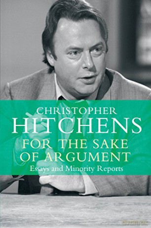 For the Sake of Argument: Essays and Minority Reports - Christopher Hitchens [KSIĄŻKA]