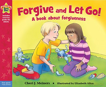 Forgive and Let Go! (Being the Best Me): A Book about Forgiveness (Being the Best Me(r)) - Cheri J. Meiners [KSIĄŻKA]