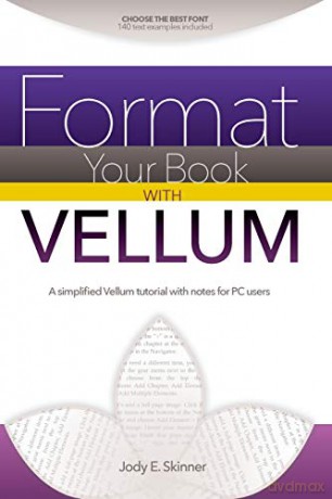 Format Your Book with Vellum: A simplified Vellum tutorial with notes for PC users - Jody E. Skinner [KSIĄŻKA]