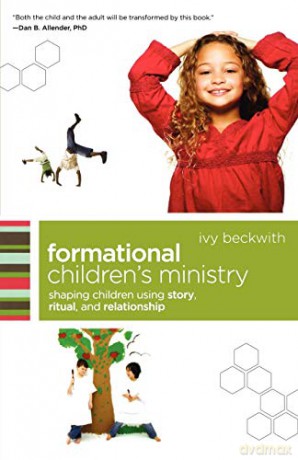 Formational Children's Ministry: Shaping Children Using Story, Ritual, And Relationship (emersion: Emergent Village resources for communities of faith) - Ivy Beckwith [KSIĄŻKA]