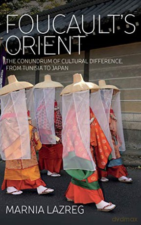 Foucault's Orient: The Conundrum of Cultural Difference, from Tunisia to Japan - Marnia Lazreg [KSIĄŻKA]
