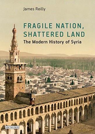 Fragile Nation, Shattered Land: The Modern History of Syria - James A. Reilly [KSIĄŻKA]
