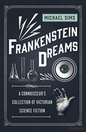 Frankenstein Dreams: A Connoisseur's Collection of Victorian Science Fiction (The Connoisseur's Collections) - Michael Sims [KSIĄŻKA]