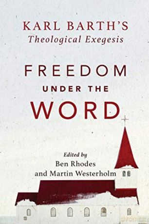Freedom under the Word: Karl Barth's Theological Exegesis - Rhodes [KSIĄŻKA]