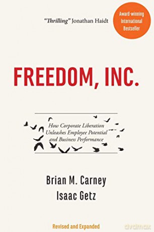 Freedom, INC.: Free Your Employees and Let Them Lead Your Business to Higher Productivity, Profits, and Growth: How Corporate Liberation Unleashes Employee Potential and Business Performance - Brian M Carney [KSIĄŻKA]
