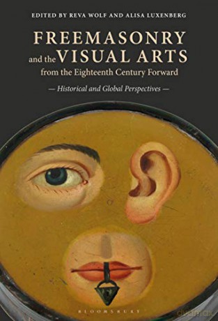 Freemasonry and the Visual Arts from the Eighteenth Century Forward: Historical and Global Perspectives - Professor Reva Wolf [KSIĄŻKA]