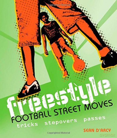 Freestyle Football Street Moves: Tricks, Stepovers and Passes - Sean D'Arcy [KSIĄŻKA]