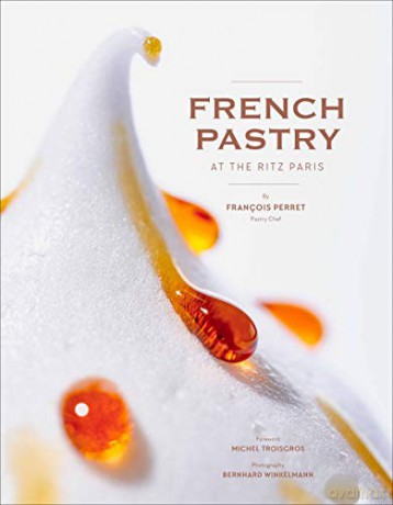 French Pastry at the Ritz Paris - François Perret [KSIĄŻKA]