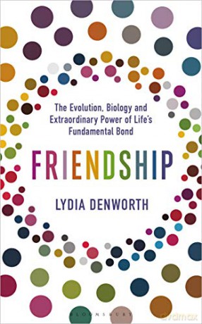 Friendship: The Evolution, Biology and Extraordinary Power of Life's Fundamental Bond - Lydia Denworth [KSIĄŻKA]