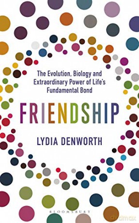 Friendship: The Evolution, Biology and Extraordinary Power of Life's Fundamental Bond - Lydia Denworth [KSIĄŻKA]