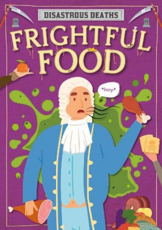 Frightful Food (Disastrous Deaths) - Mignonne Gunasekara [KSIĄŻKA]