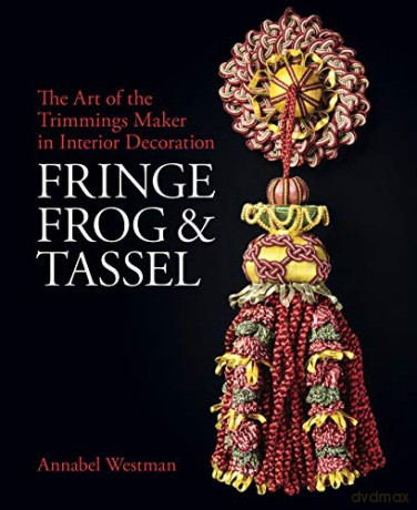 Fringe, Frog and Tassel: The Art of the Trimmings-Maker (National Trust Series) - Annabel Westman [KSIĄŻKA]