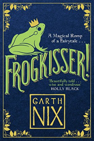 Frogkisser!: A Magical Romp of a Fairytale - Garth Nix [KSIĄŻKA]