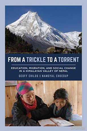 From a Trickle to a Torrent: Education, Migration, and Social Change in a Himalayan Valley of Nepal - Geoff Childs [KSIĄŻKA]