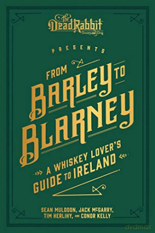 From Barley to Blarney: A Whiskey Lover's Guide to Ireland - Sean Muldoon [KSIĄŻKA]