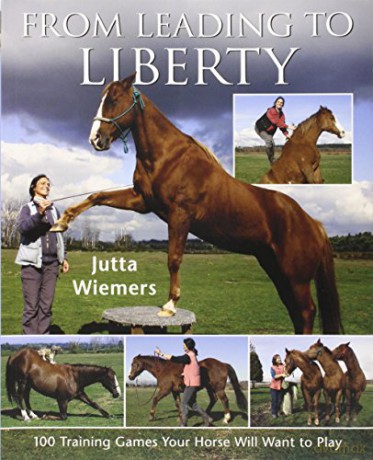 From Leading to Liberty: 100 Training Games Your Horse Will Want to Play - Jutta Wiemers [KSIĄŻKA]